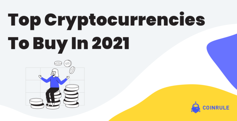 Top Cryptocurrencies To Buy In 2021
